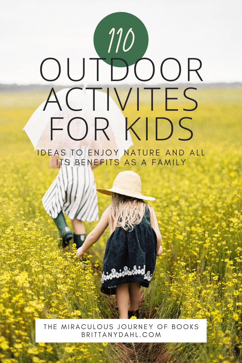110 outdoor activities for kids. Ideas to enjoy nature and all its benefits as a family. The miraculous journey of books at brittanydahl.com