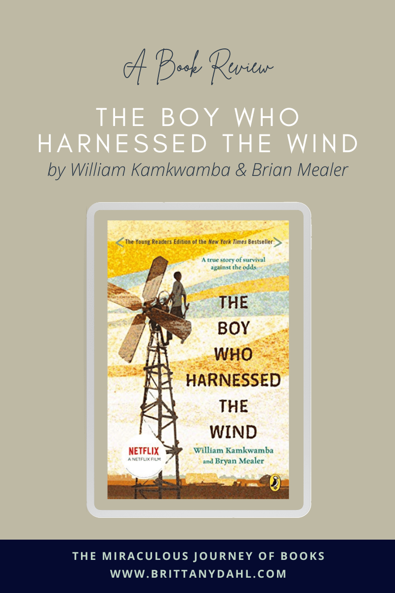 A Book Reivew of The Boy Who Harnessed the Wind by William Kamkwamba and Brian Mealer. The Miraculous Journey of Books www.brittanydahl.com