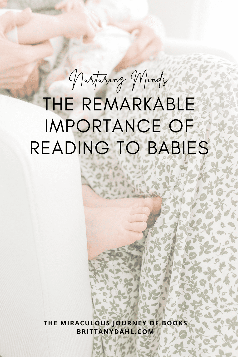 Nurturing Minds: the remarkable importance of reading to babies. A blog post from The Miraculous Journey of Books at Brittanydahl.com