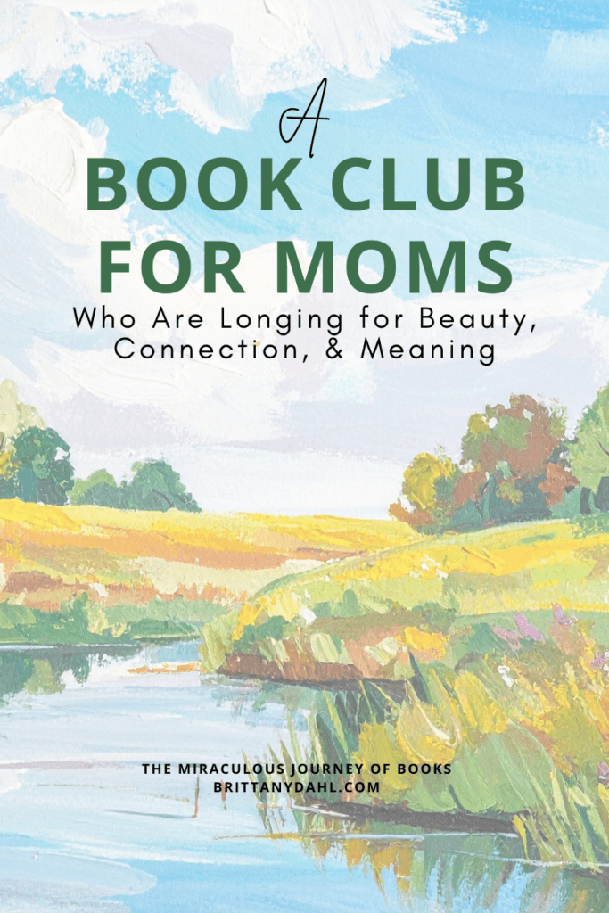 A Book Club for Moms who are longing for beauty, connection, and meaning. A blog post from The Miraculous Journey of Books at BrittanyDahl.com. Image of oil painting landscape: a blue river running through a field with lots of greens and yellows in the grass. Trees in the background and white clouds against a blue sky.