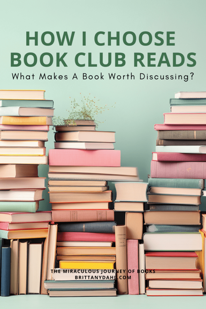 How I Choose Book Club Reads: What Makes a Book Worth Discussing? A blog post from The Miraculous Journey of Books at BrittanyDahl.com. Image of three stacks of books in pastel colors.