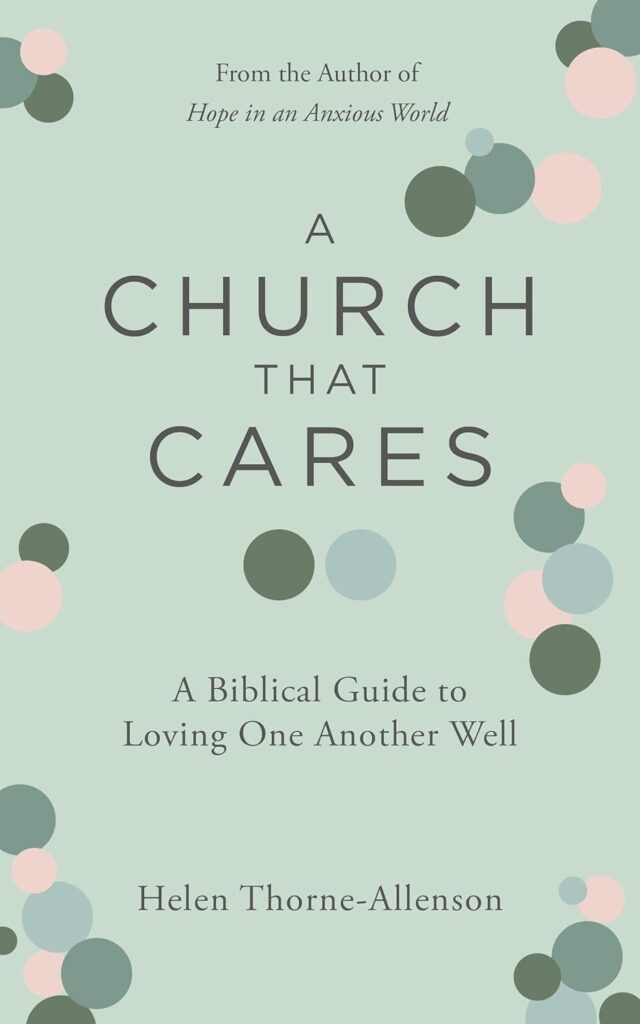 Image of book cover called A Church that Cares: A Biblical Guide to Loving One Another Well by Helen Thorne-Allenson.