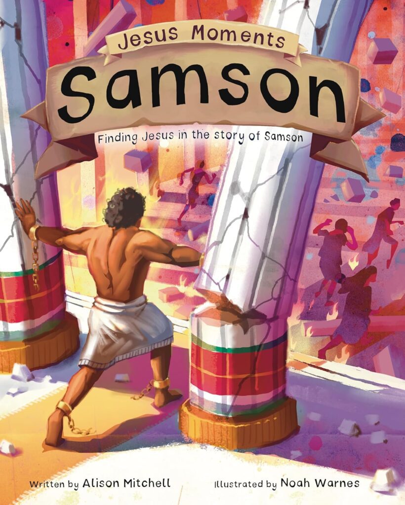 Jesus Moments: Samson: finding Jesus in the story of Samson. Written by Alison Mitchell and illustrated by Noah Warnes. Image of the cover of book -- Samson pushing over pillars as people are running in the back ground.